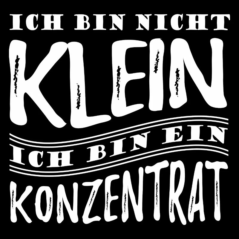 Ich bin nicht klein bin ein Konzentrat Spruch