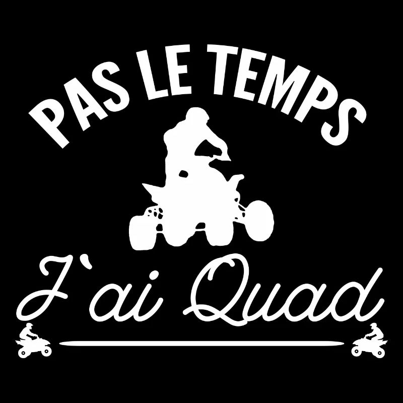 pas le temps j'ai quad