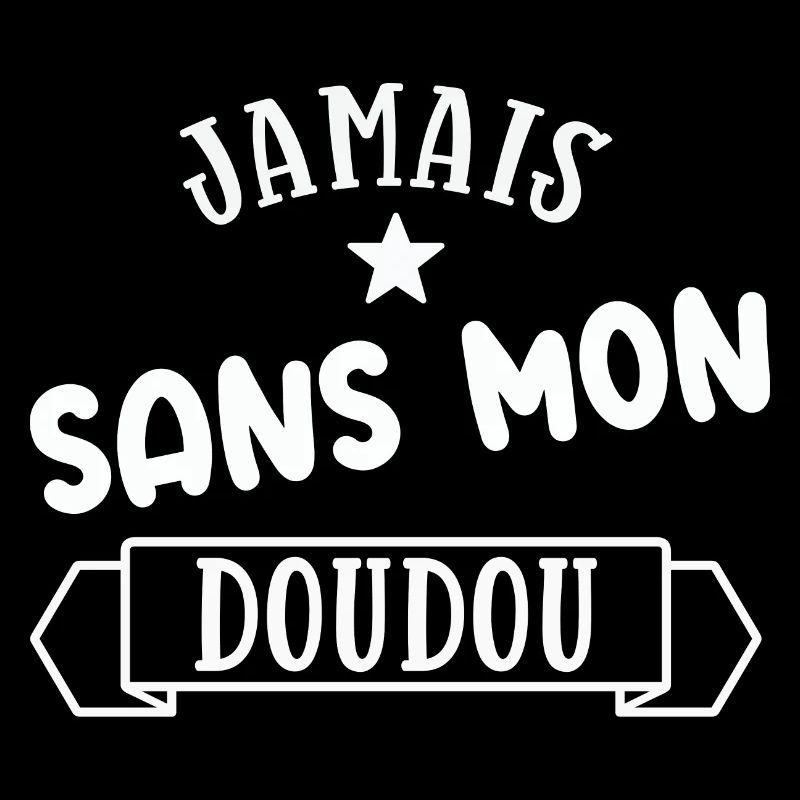 Jamais sans mon doudou cadeau humour bébé
