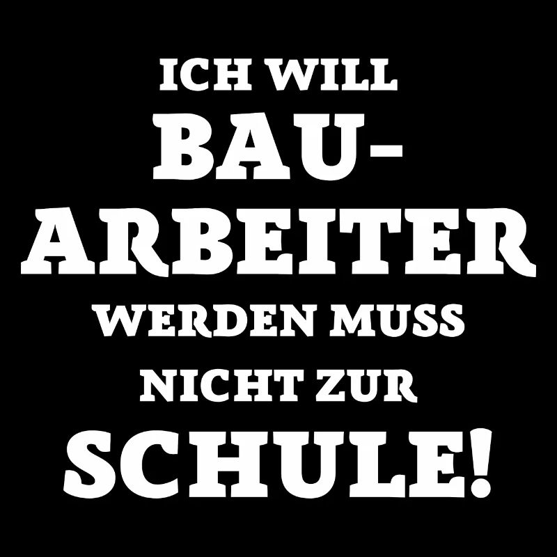 Ich will Bauarbeiter werden... lustige Sprüche