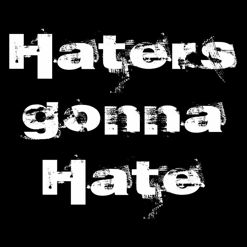 Haters gonna hate | White inscription