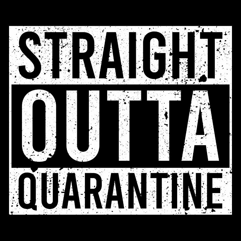 Straight outta quarantine white