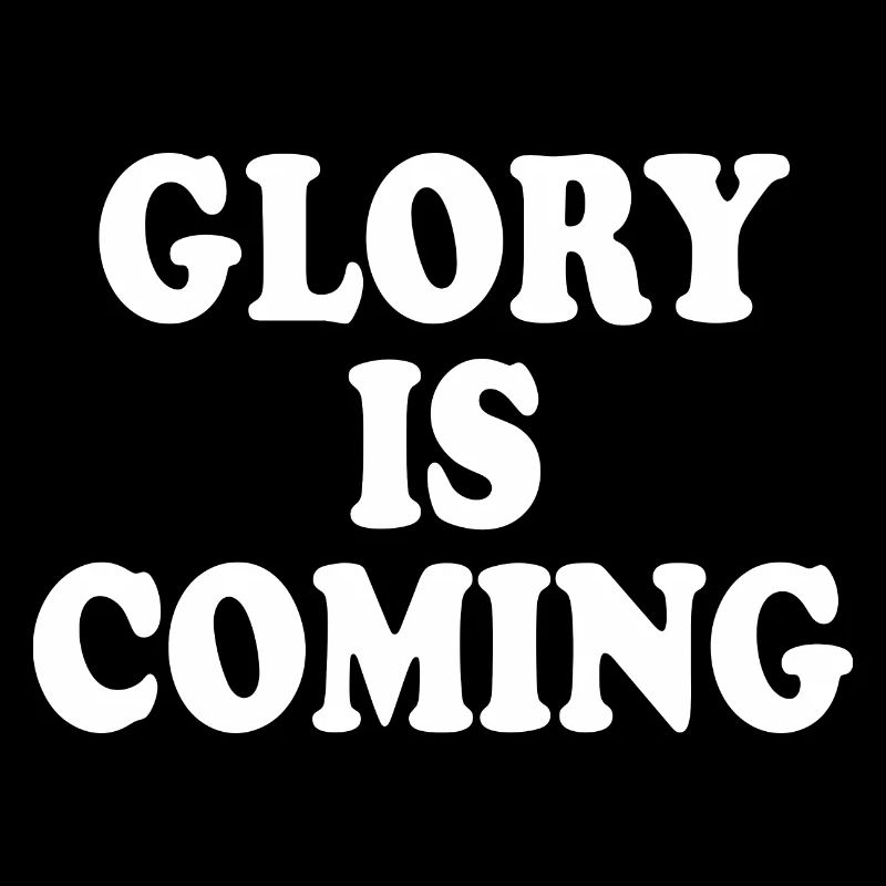 Glory is coming