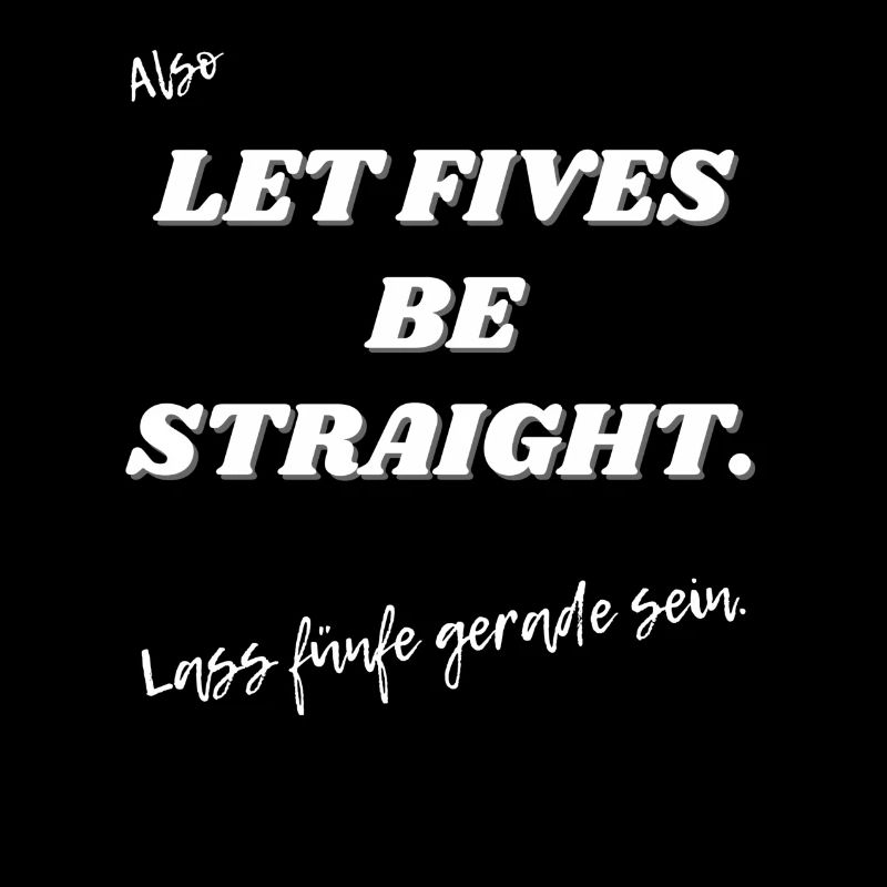 Lass Fünfe gerade sein.