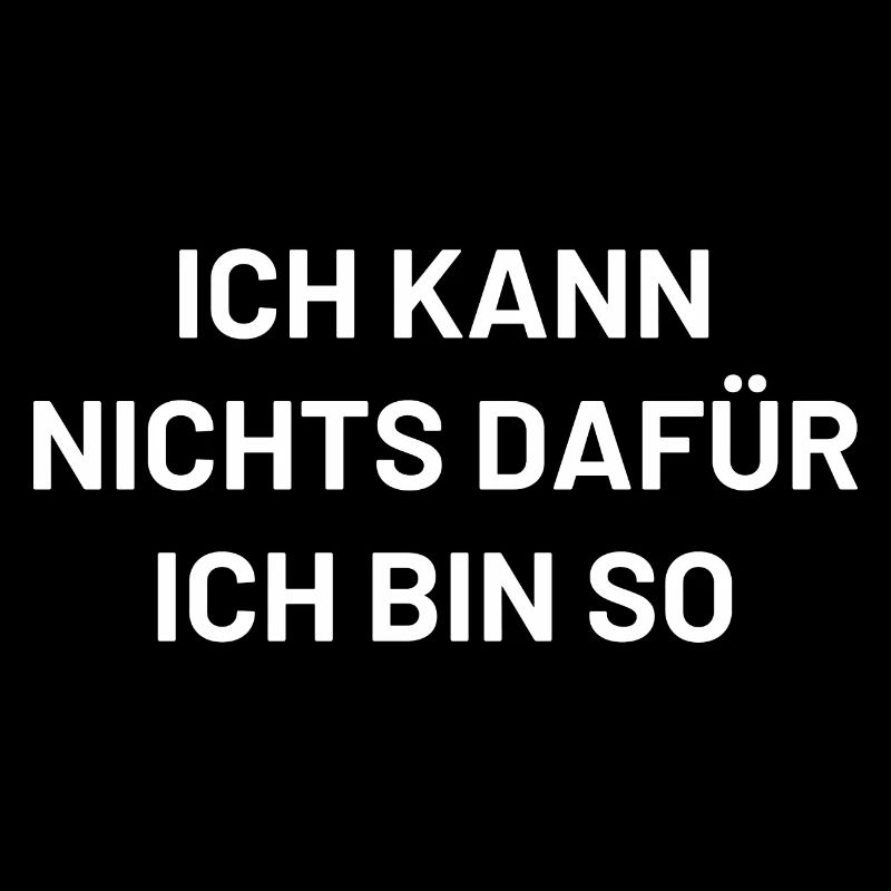 ich kann nichts dafür ich bin so