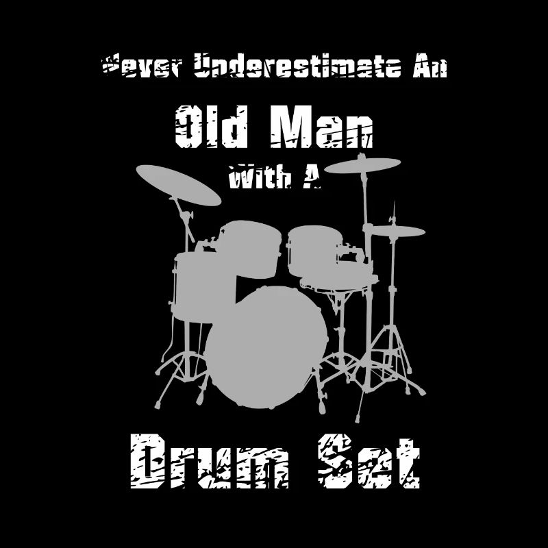 Drums, Never Underestimate on Old Man Drumset
