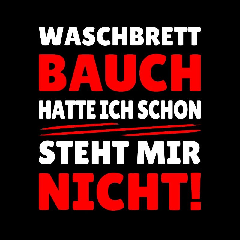 waschbrettbauch hatte ich schon, steht mir nicht