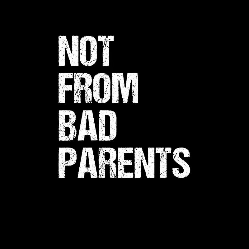 not from bad parents - nicht von schlechten Eltern