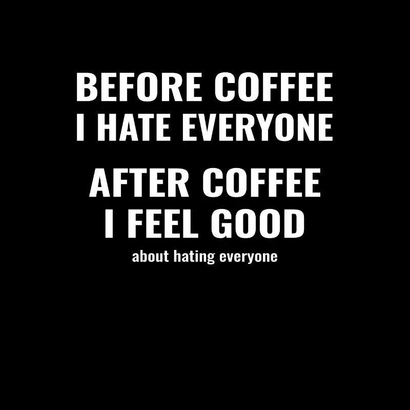 before coffee i hate everyone - after i feel good