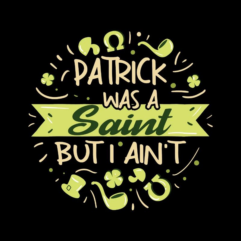 Patrick was a Saint but I Ain't