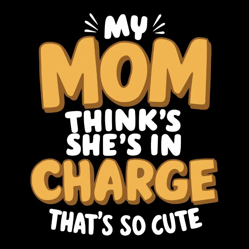 Meine Mutter denkt, sie hat das Sagen Das ist so süß Lustig