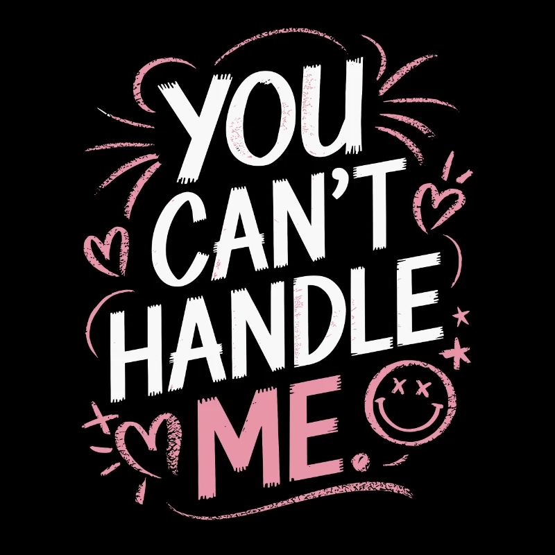 You can't handle me