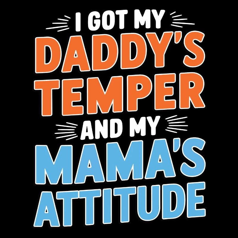 I got my Daddy's temper and my mama's attitude