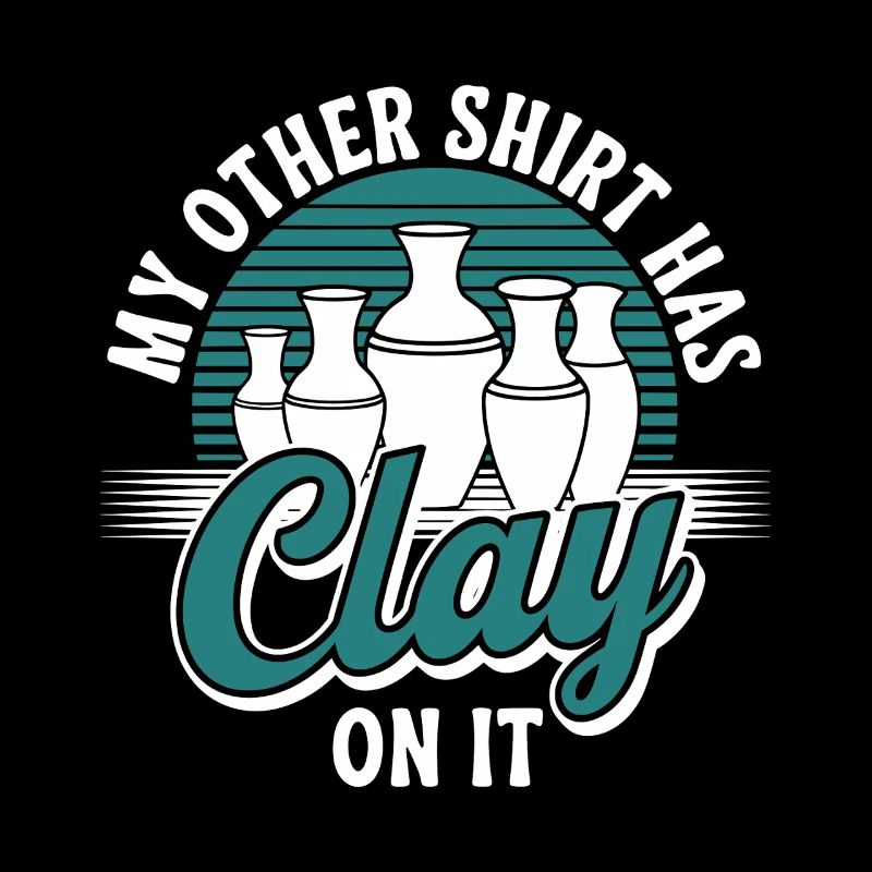 My other shirt has clay on it Funny Pottery Joke