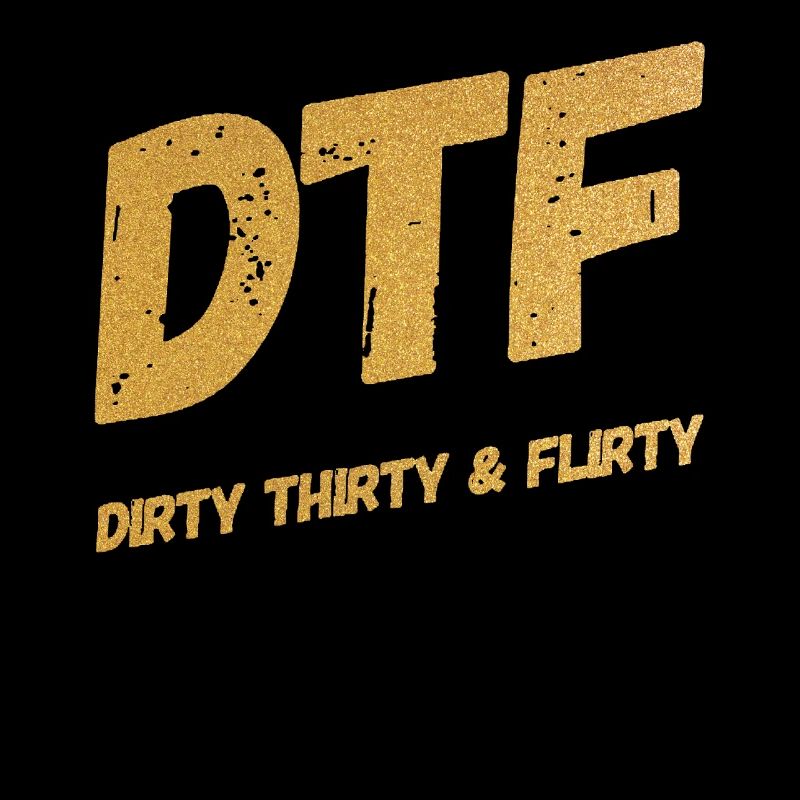 Dirty Thirty Flirty DTF 30e anniversaire