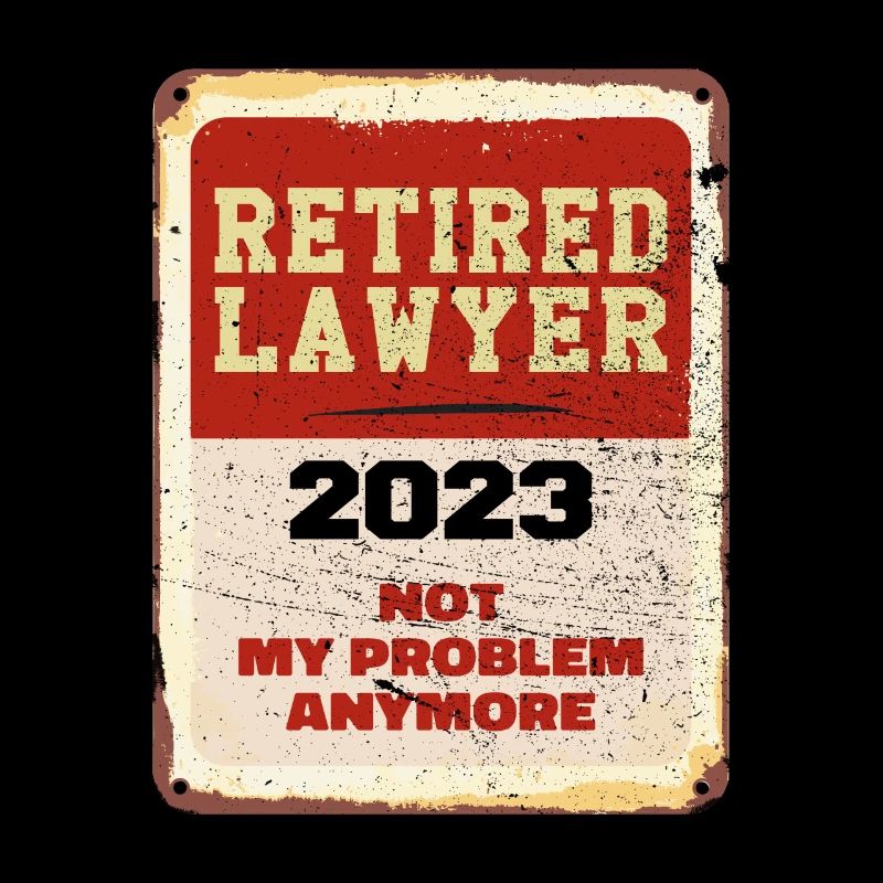 Retired Lawyer 2023 Not My Problem Anymore