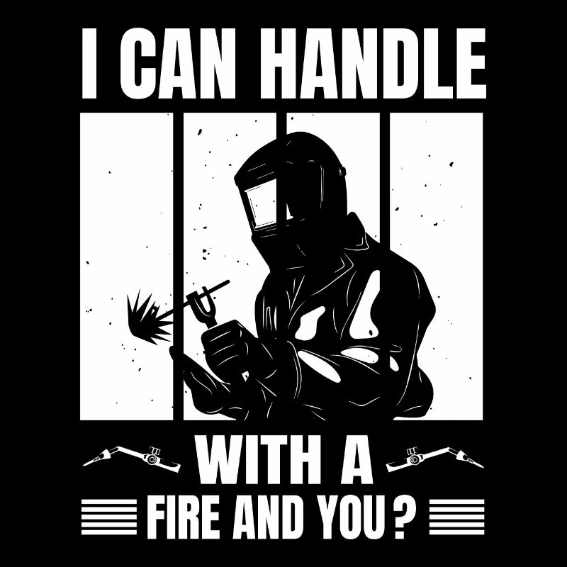 I Can Handle With Fire And You Welding Gift Idea