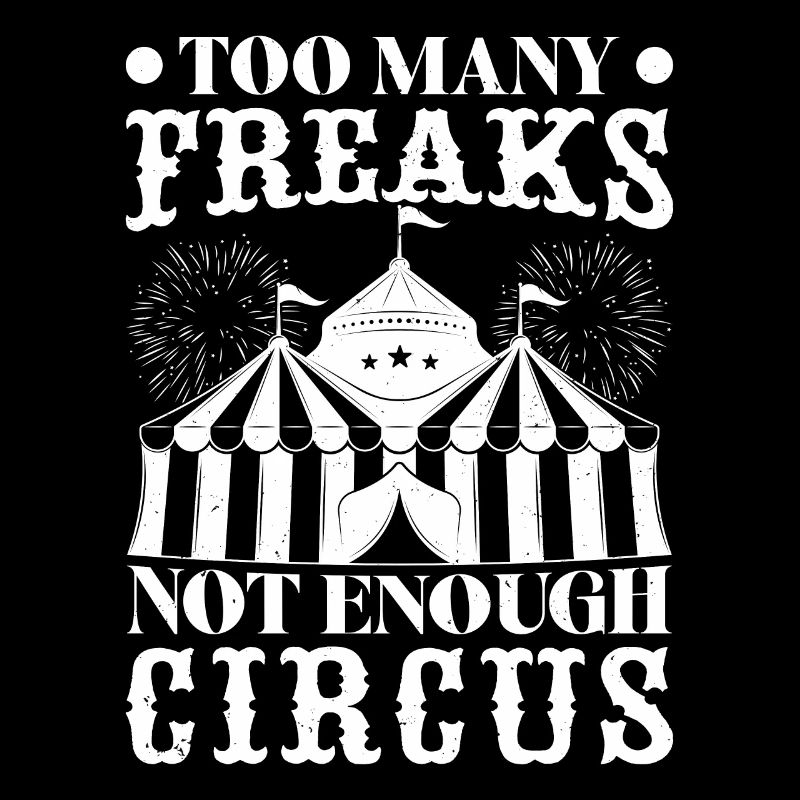 Circus Graphic Many Freaks - Not Enough Circus