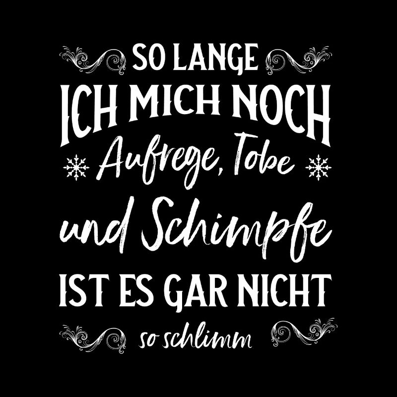 Solange ich tobe und schimpfe lebe ich noch