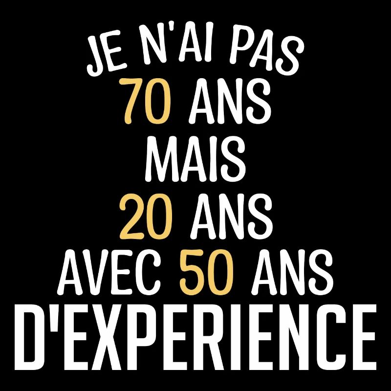Je N'ai Pas 70 Ans. J'ai 20 Avec 50 D'expérience