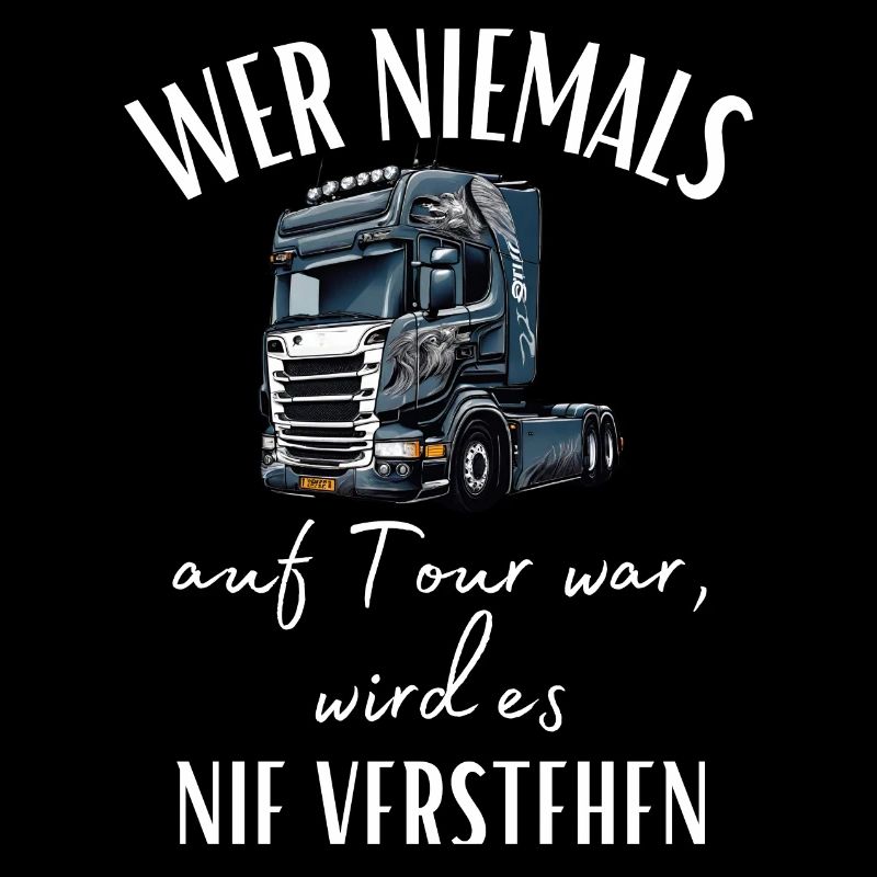 LKW Fahrer-Wer niemals auf tour war wird es nie...