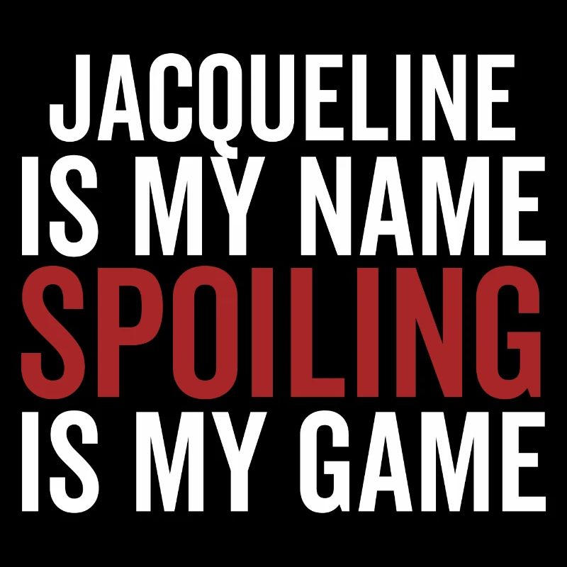 Jacqueline is My Name Spoiling is My Game