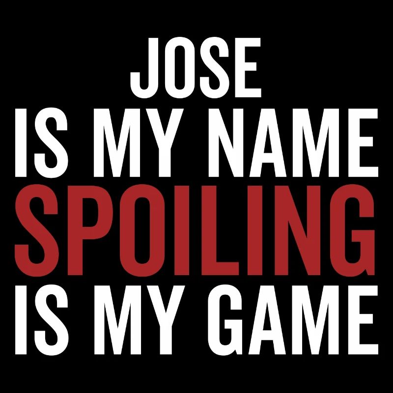 Jose is My Name Spoiling is My Game
