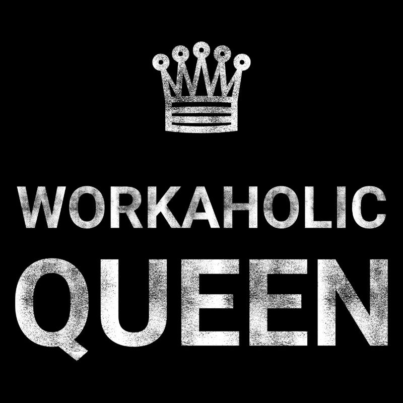 Workaholic Queen