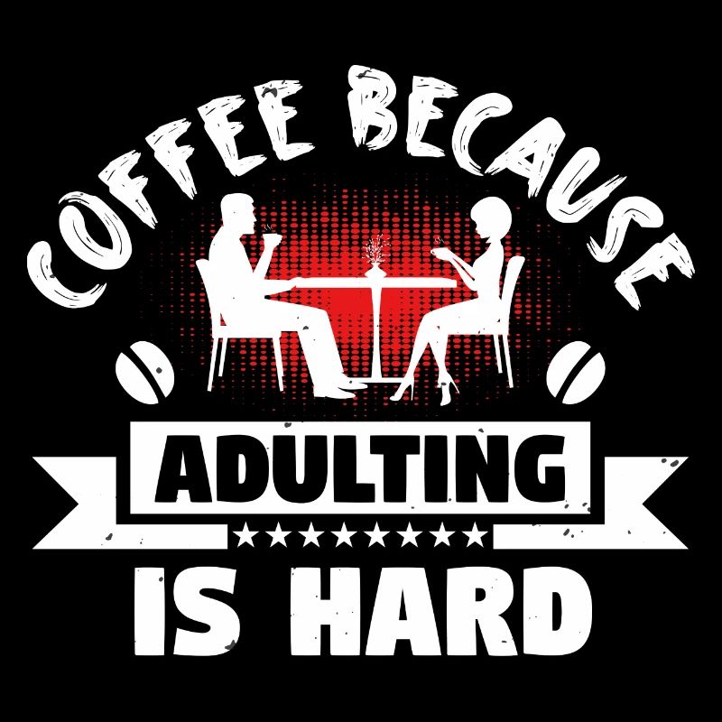 KAFFEE, WEIL ERWACHSENWERDEN SCHWER IST