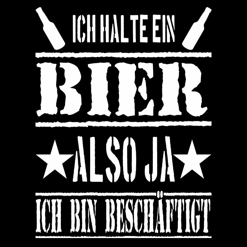 ICH HALTE EIN BIER ALSO JA ICH BIN BESCHÄFTIGT