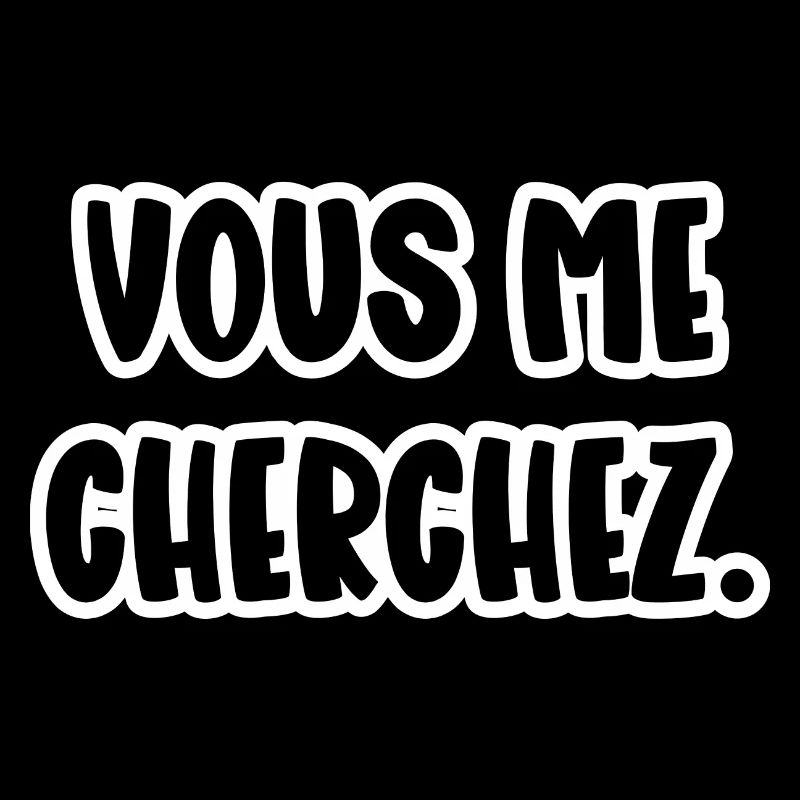 vous me cherchez