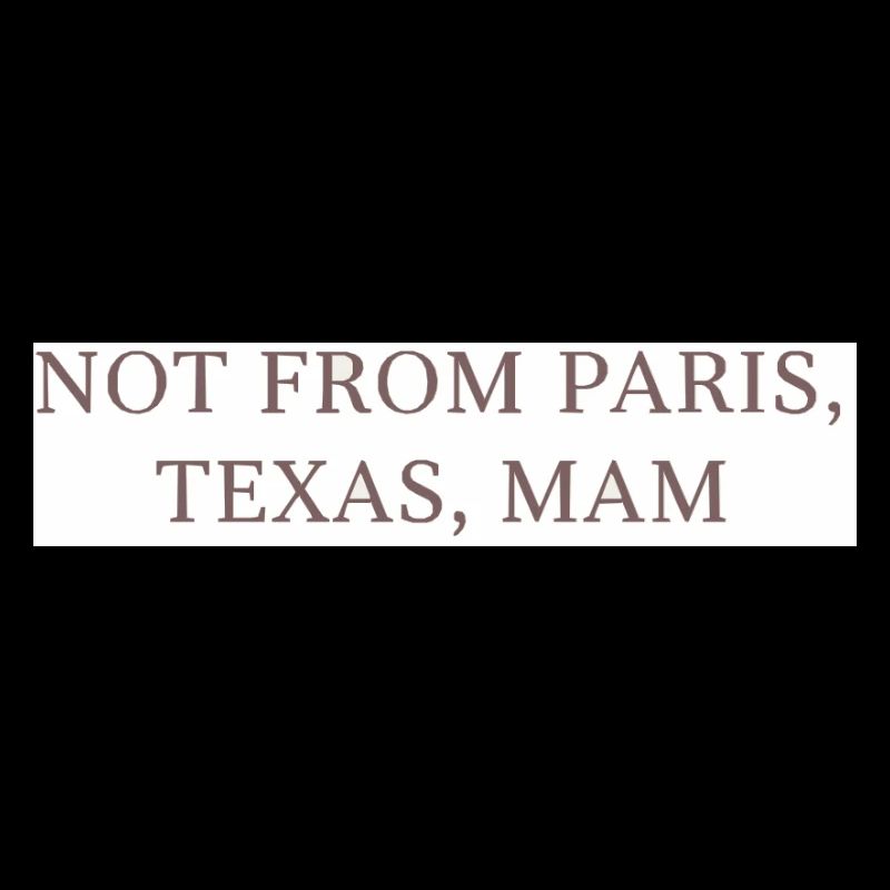 Nicht aus Paris, Texas, Mama!