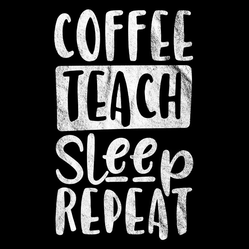 Coffee, Teaching, Sleep, Repeat - Gift