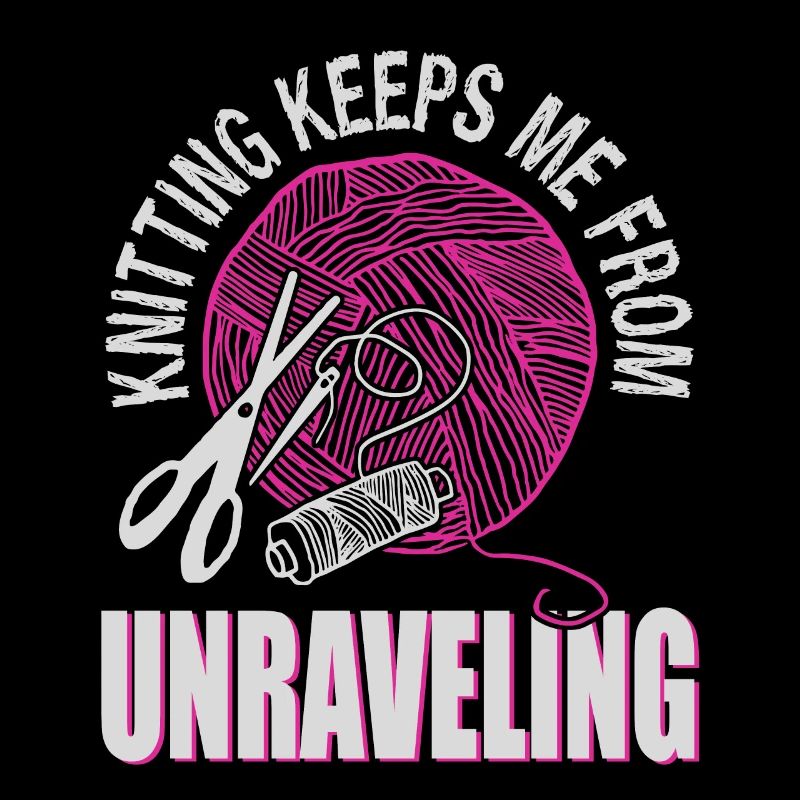 Knitting keeps me from unraveling
