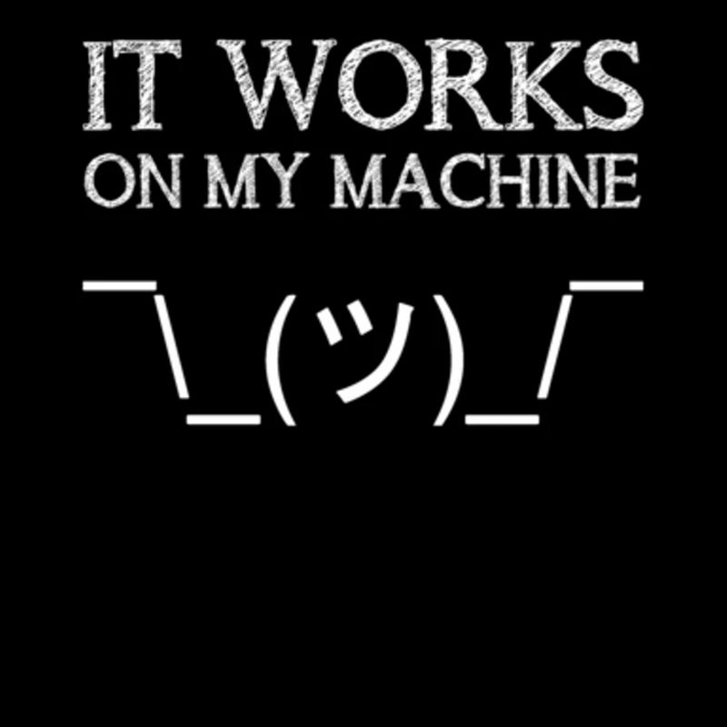 It Works On My Machine Funny IT Tech Support Help