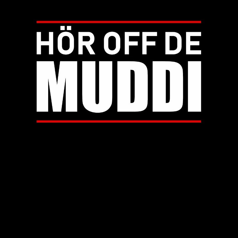 Hör off de Muddi - Hör auf die Mutti