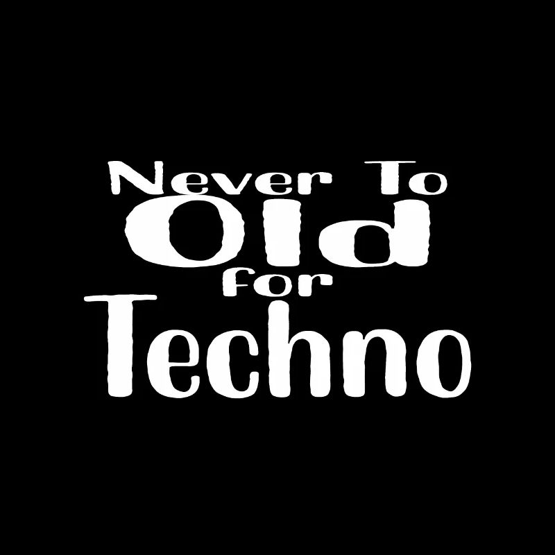 Never to old for techno