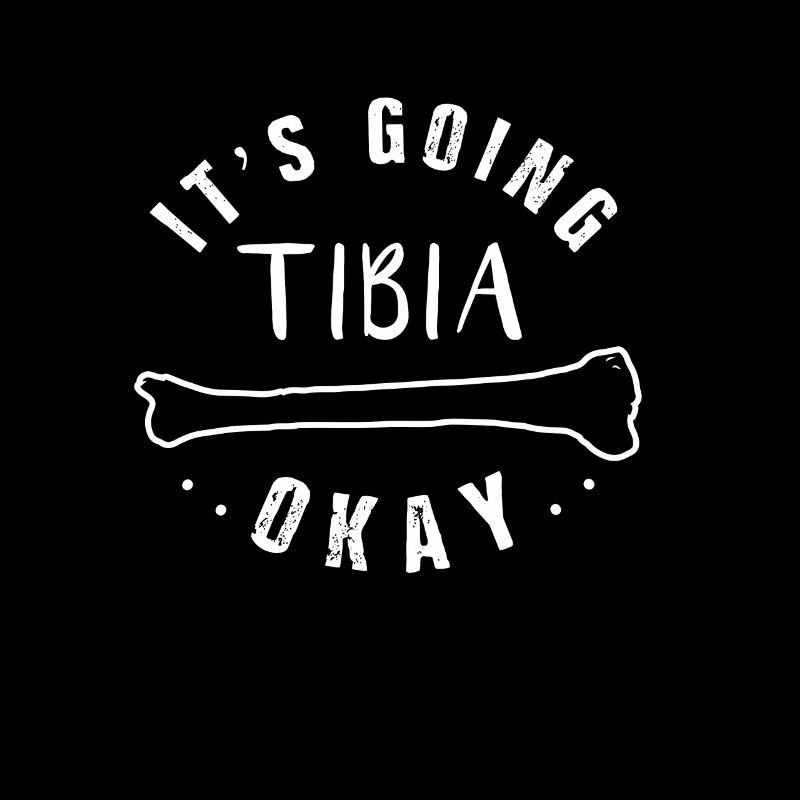 Medical Pun Funny Gift Its Going Tibia Okay Xray