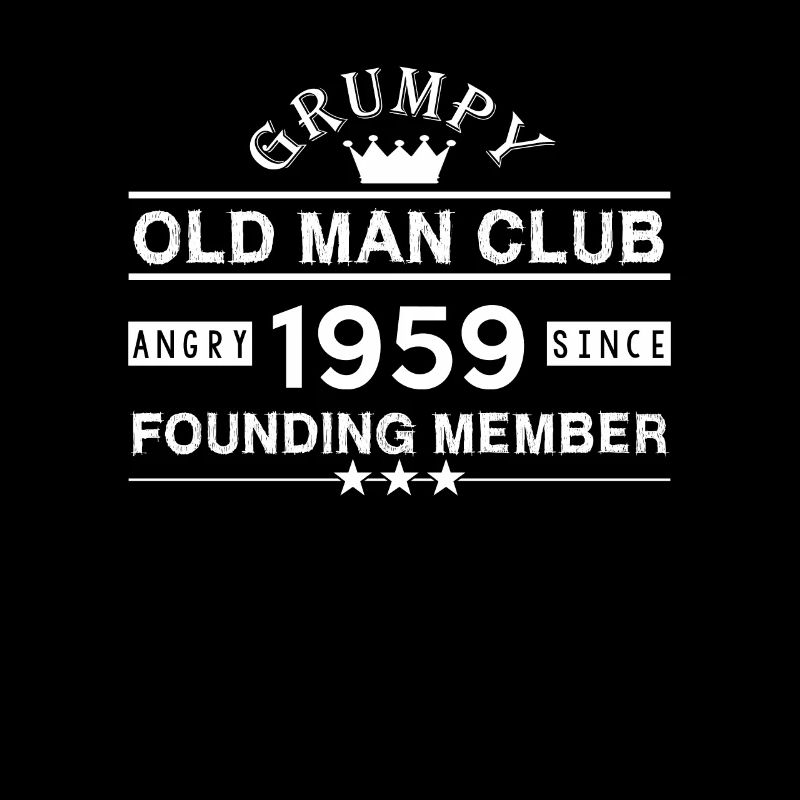 Grumpy Old Man Club Angry Since 1959