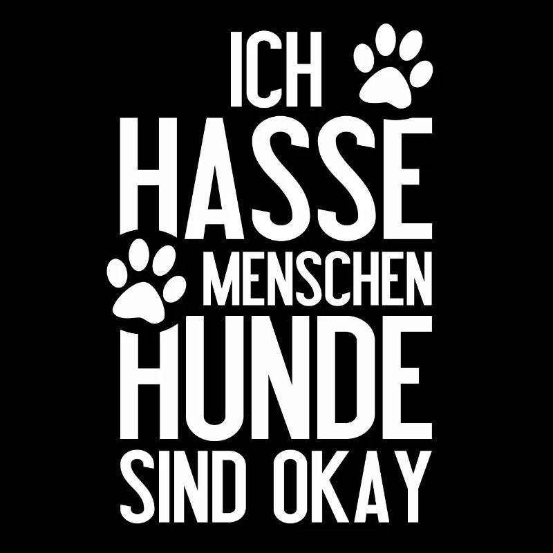 Ich hasse Menschen Hunde sind ok