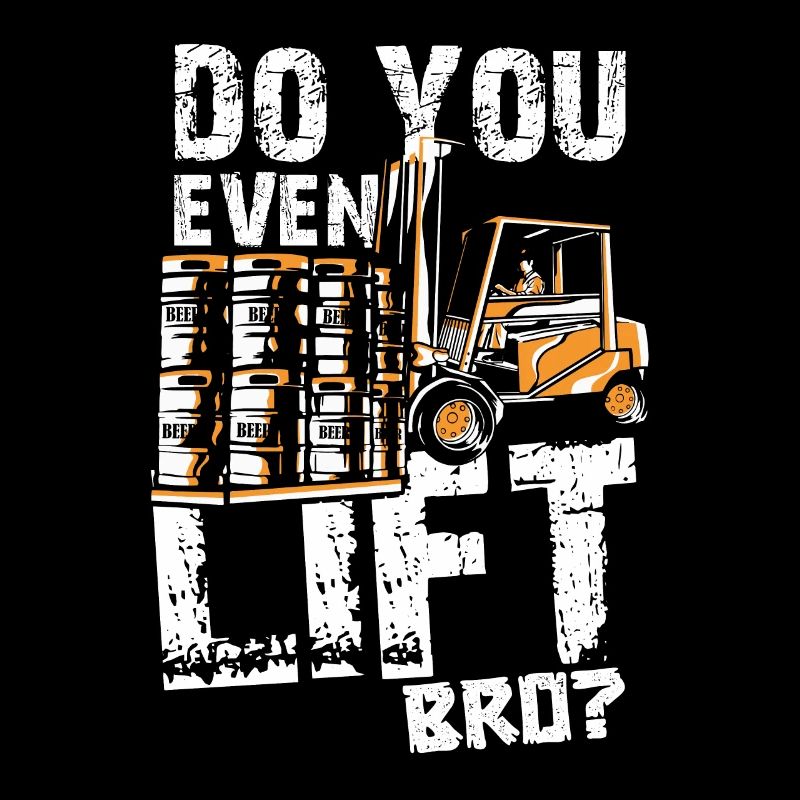 Do You Even Lift Bro Forklift Operator