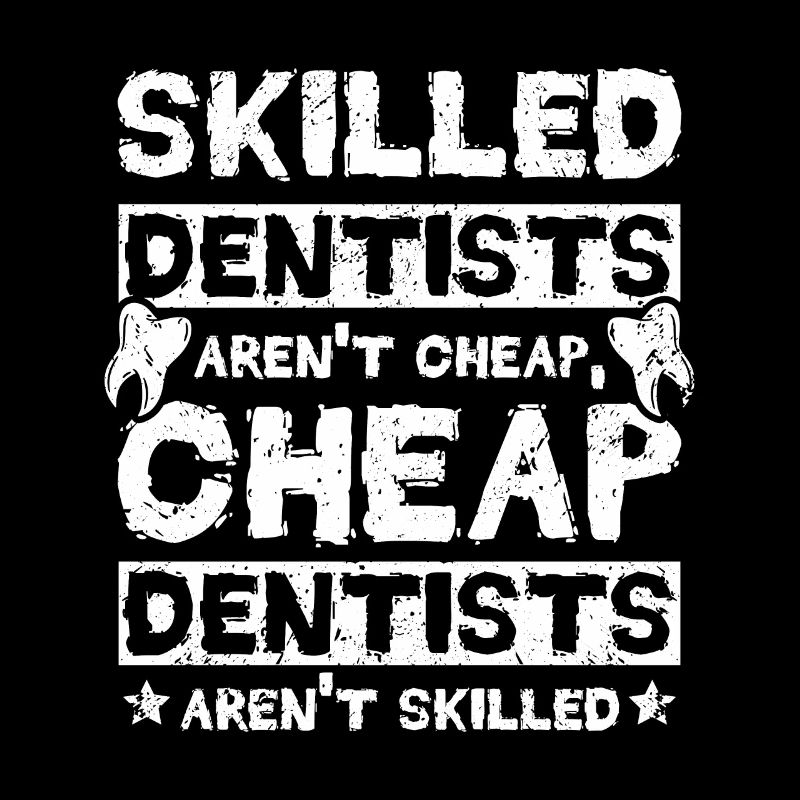 Skilled dentists aren't cheap
