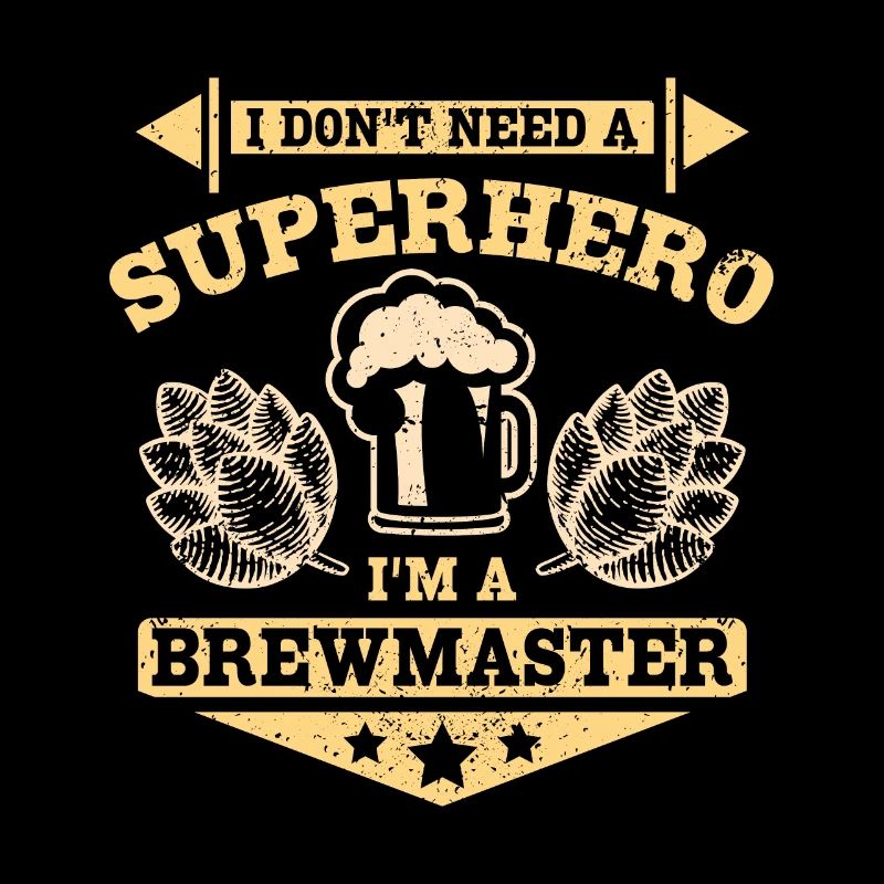 I don't need a superhero I'm a brewmaster