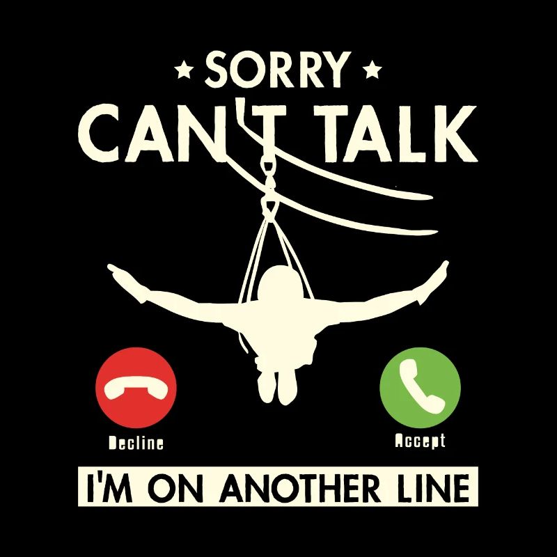 Sorry Can't Talk I'm On Another Line zipline