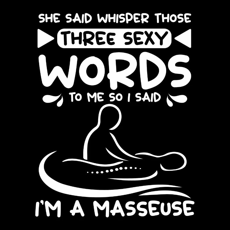 whisper those three sexy words, I'm a Masseuse