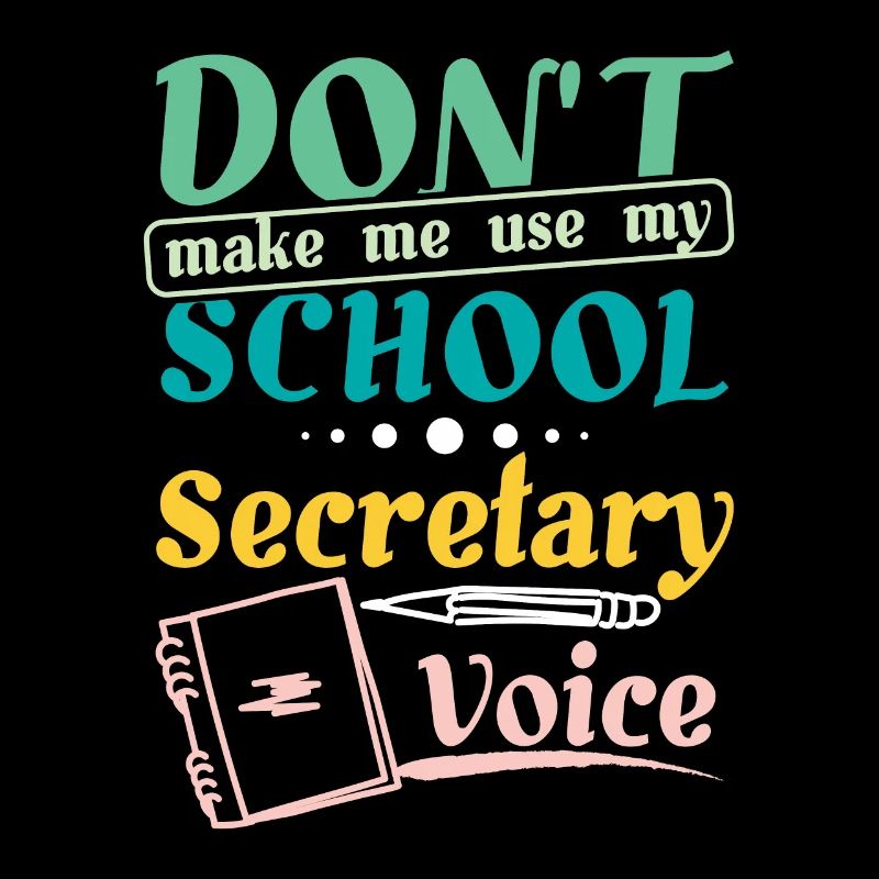 Don't make me use my school secretary voice