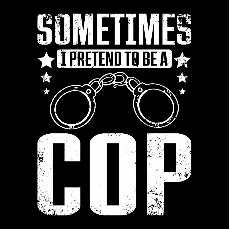 Sometimes I pretend to be cop