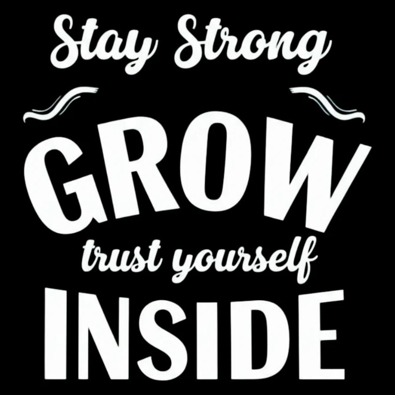 Stay strong grown within yourself