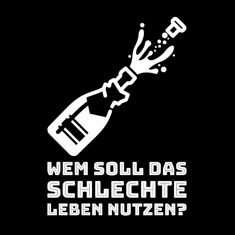 WEM SOLL DAS SCHLECHTE LEBEN NUTZEN?