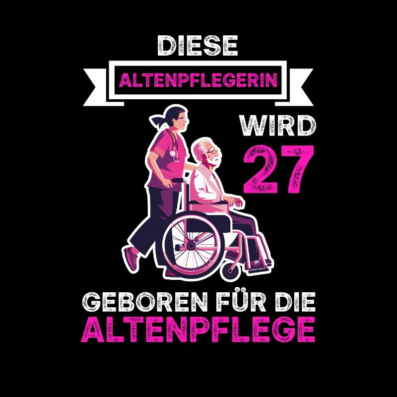 Altenpflegerin 27 Geburtstag Altenpflege Spruch